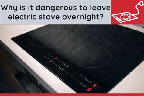 is it dangerous to leave a stove on